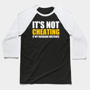 It's Not Cheating If My Husband Watches Funny Saying. Baseball T-Shirt